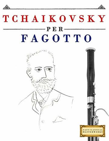Tchaikovsky per Fagotto: 10 Pezzi Facili per Fagotto Libro per Principianti
